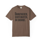 Unbothered.Caffeinated.In Charge T-Shirt