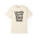I Stand By What My Face Said T-Shirt