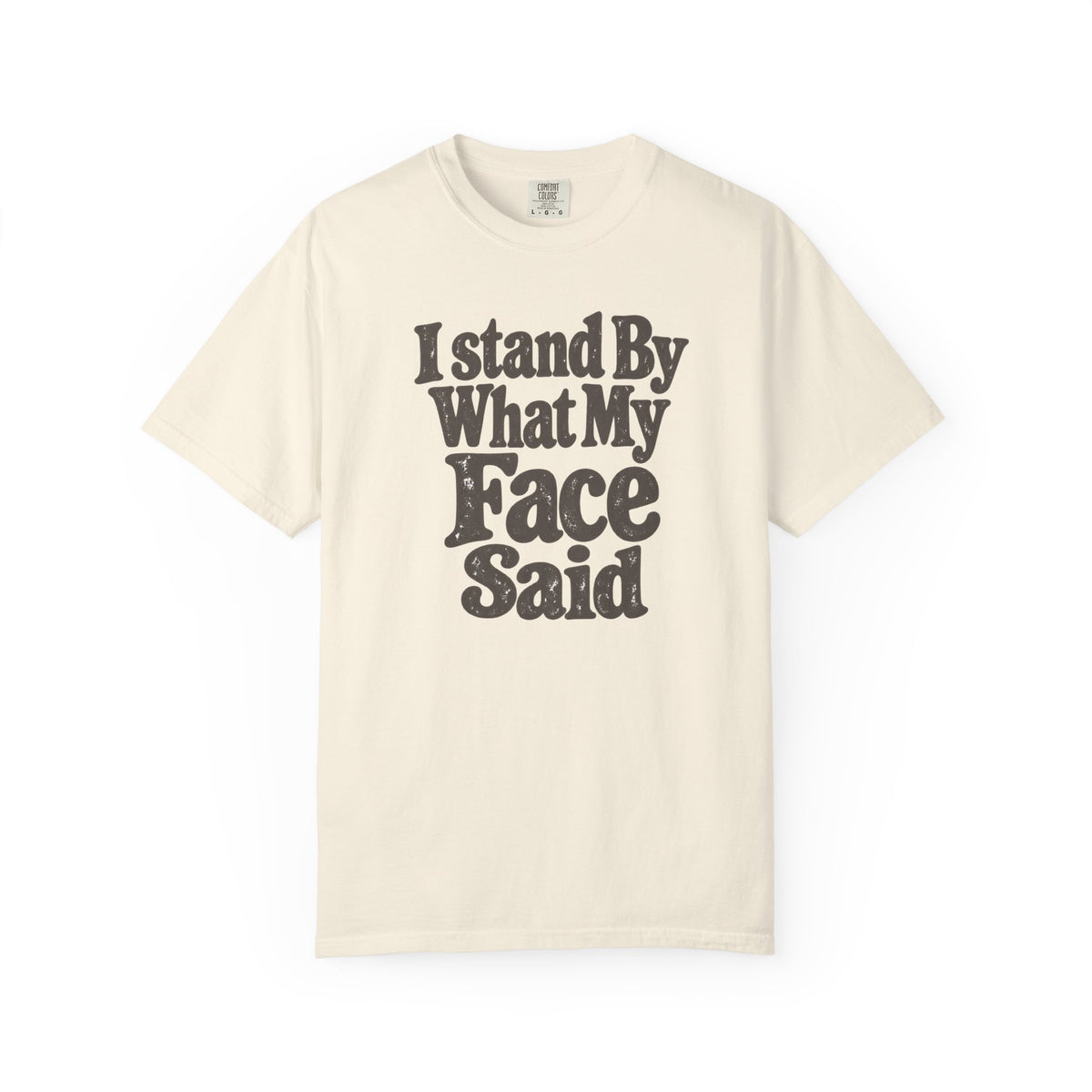 I Stand By What My Face Said T-Shirt