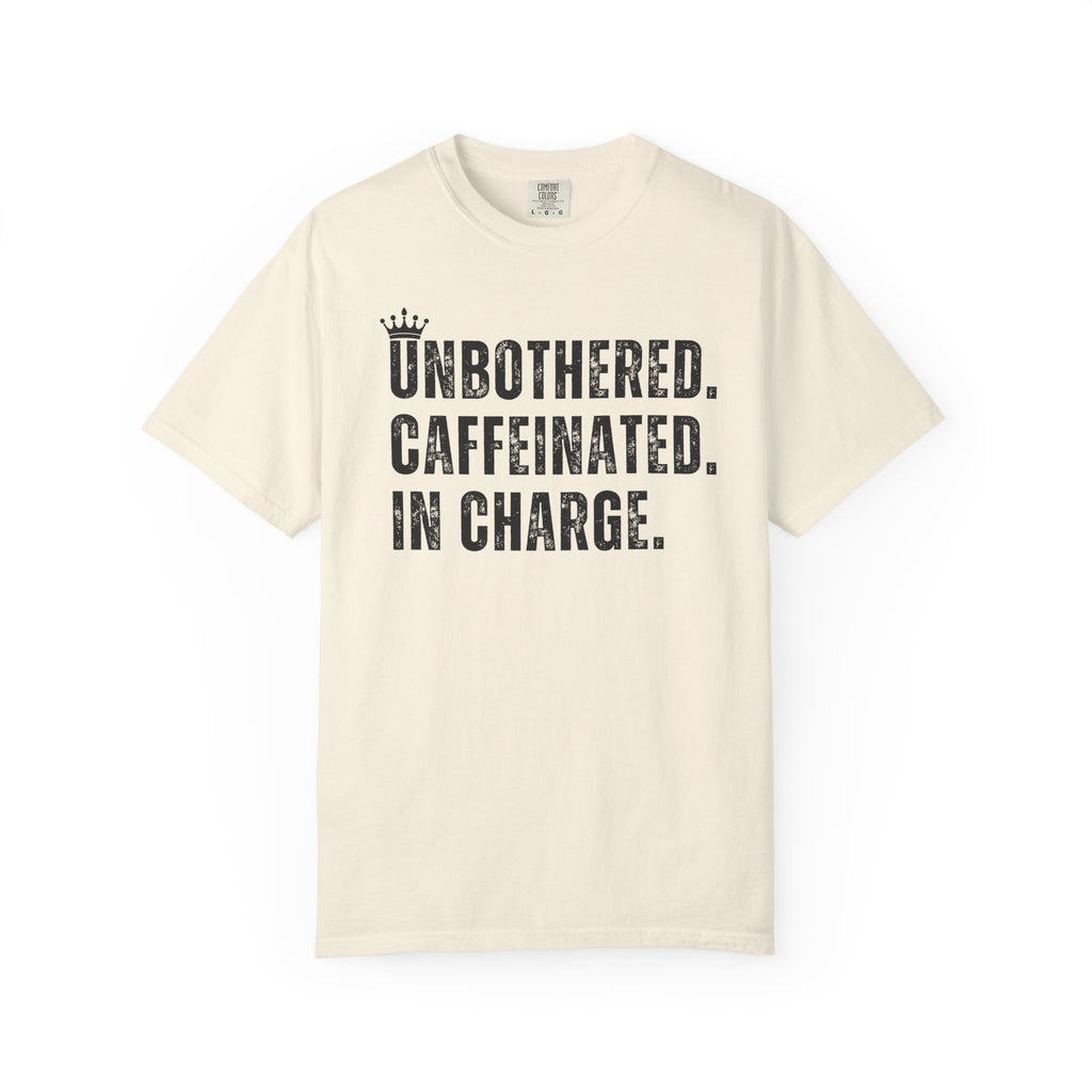 Unbothered.Caffeinated.In Charge T-Shirt