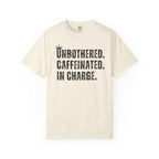 Unbothered.Caffeinated.In Charge T-Shirt