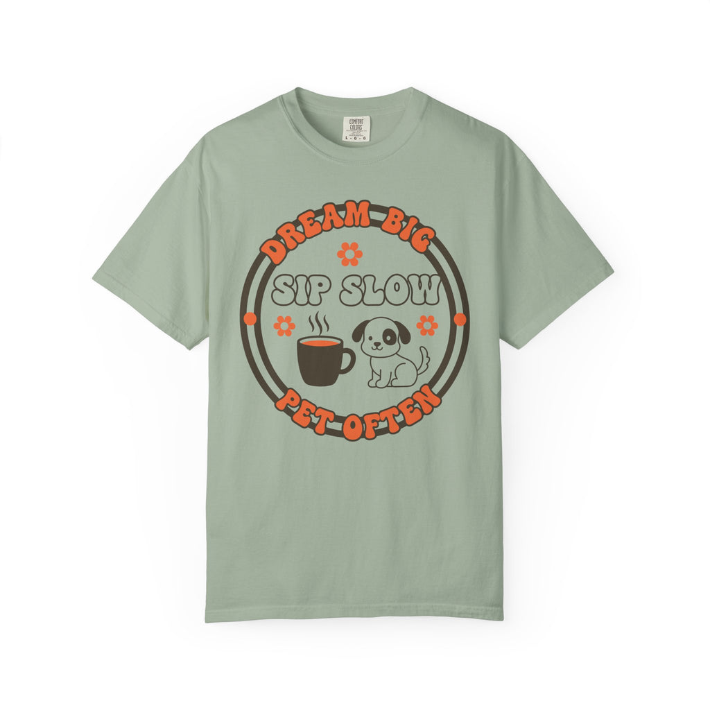 Dream big-sip slow T-shirt