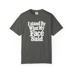 I Stand By What My Face Said T-Shirt