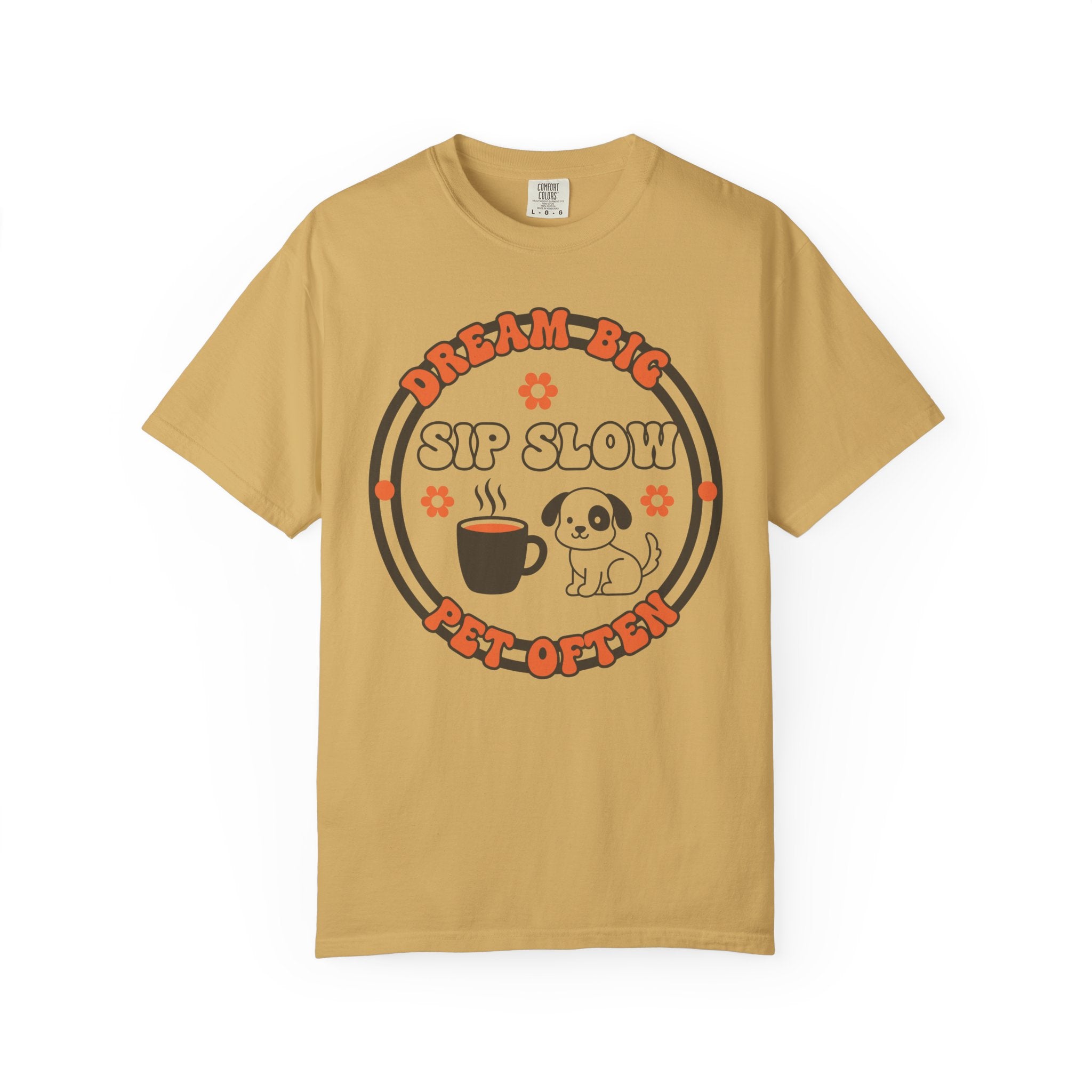 Dream big-sip slow T-shirt
