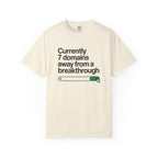 7 domains until a breakthrough T-Shirt