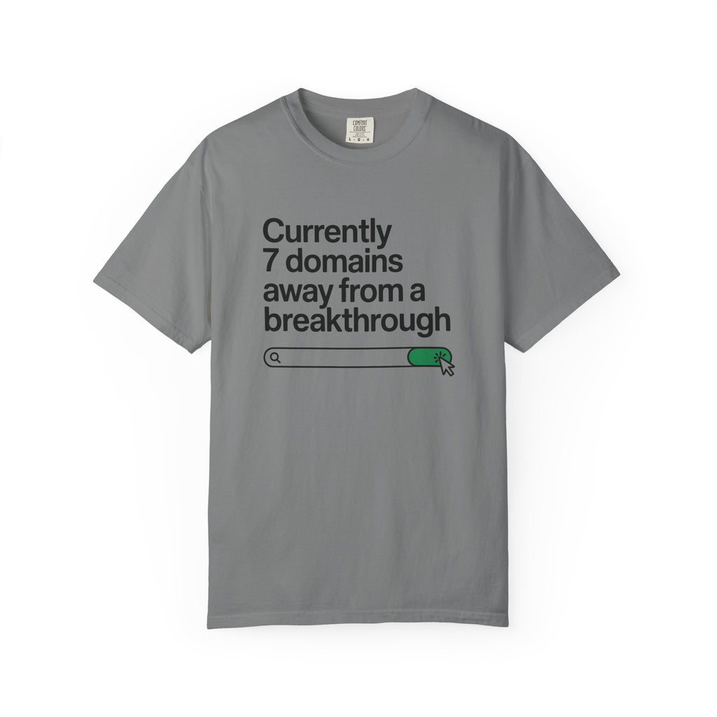 7 domains until a breakthrough T-Shirt