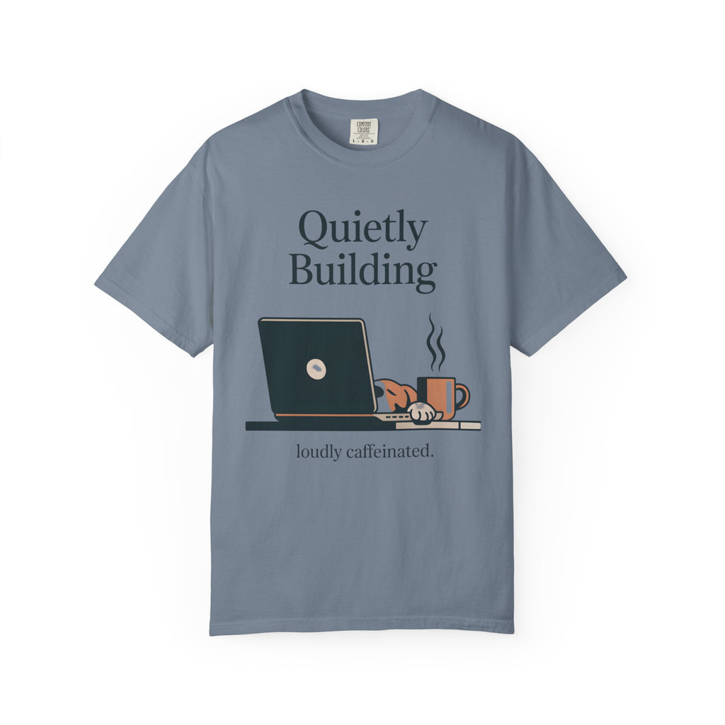 Quietly Building - Loudly caffeinated T-Shirt