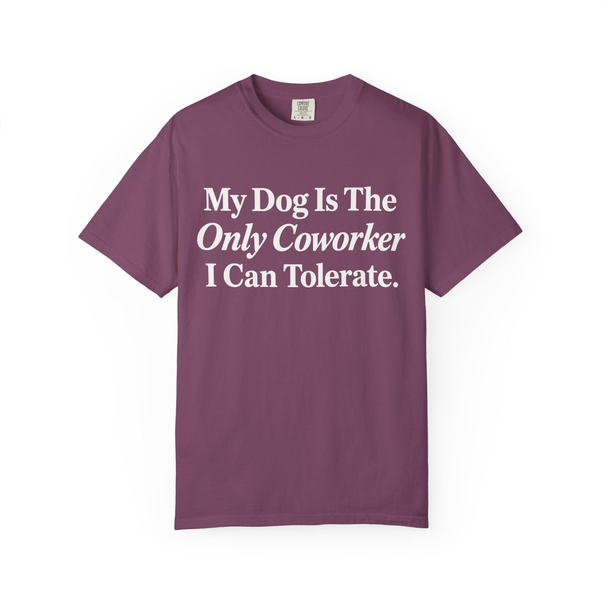 My Dog is the only T-Shirt