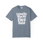 I Stand By What My Face Said T-Shirt