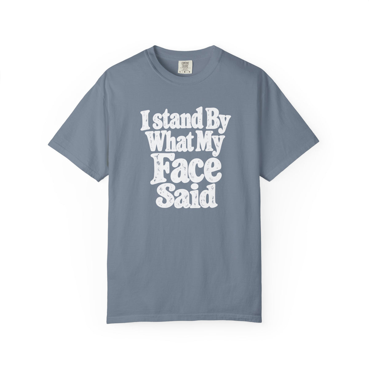 I Stand By What My Face Said T-Shirt