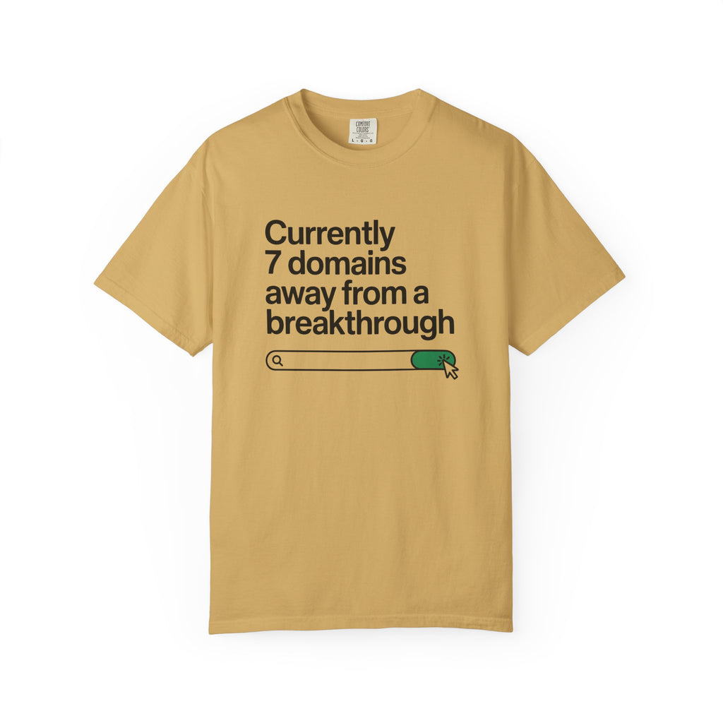 7 domains until a breakthrough T-Shirt
