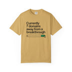 7 domains until a breakthrough T-Shirt