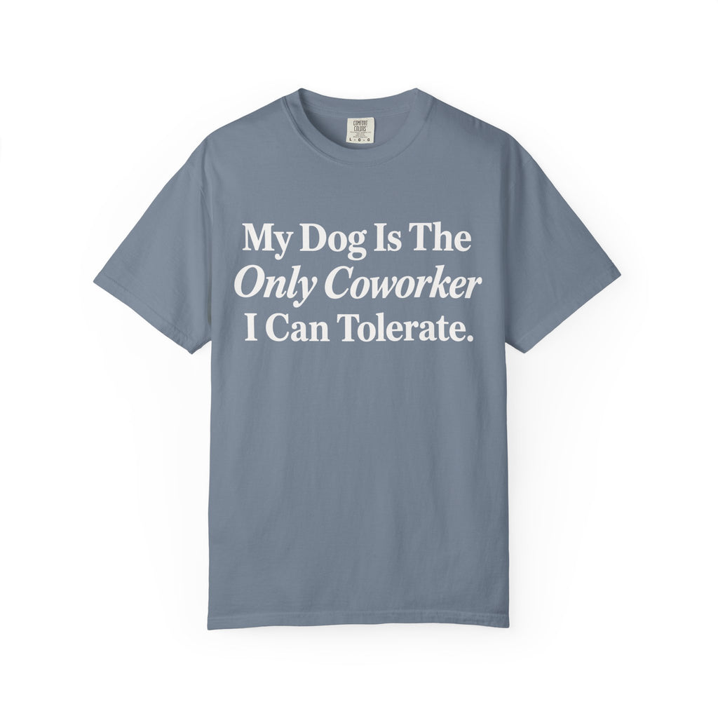 My Dog is the only T-Shirt