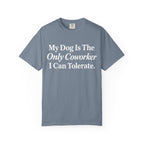 My Dog is the only T-Shirt