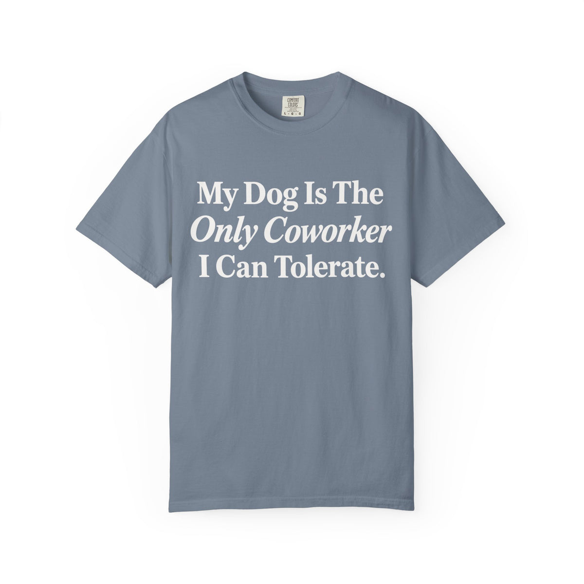 My Dog is the only T-Shirt