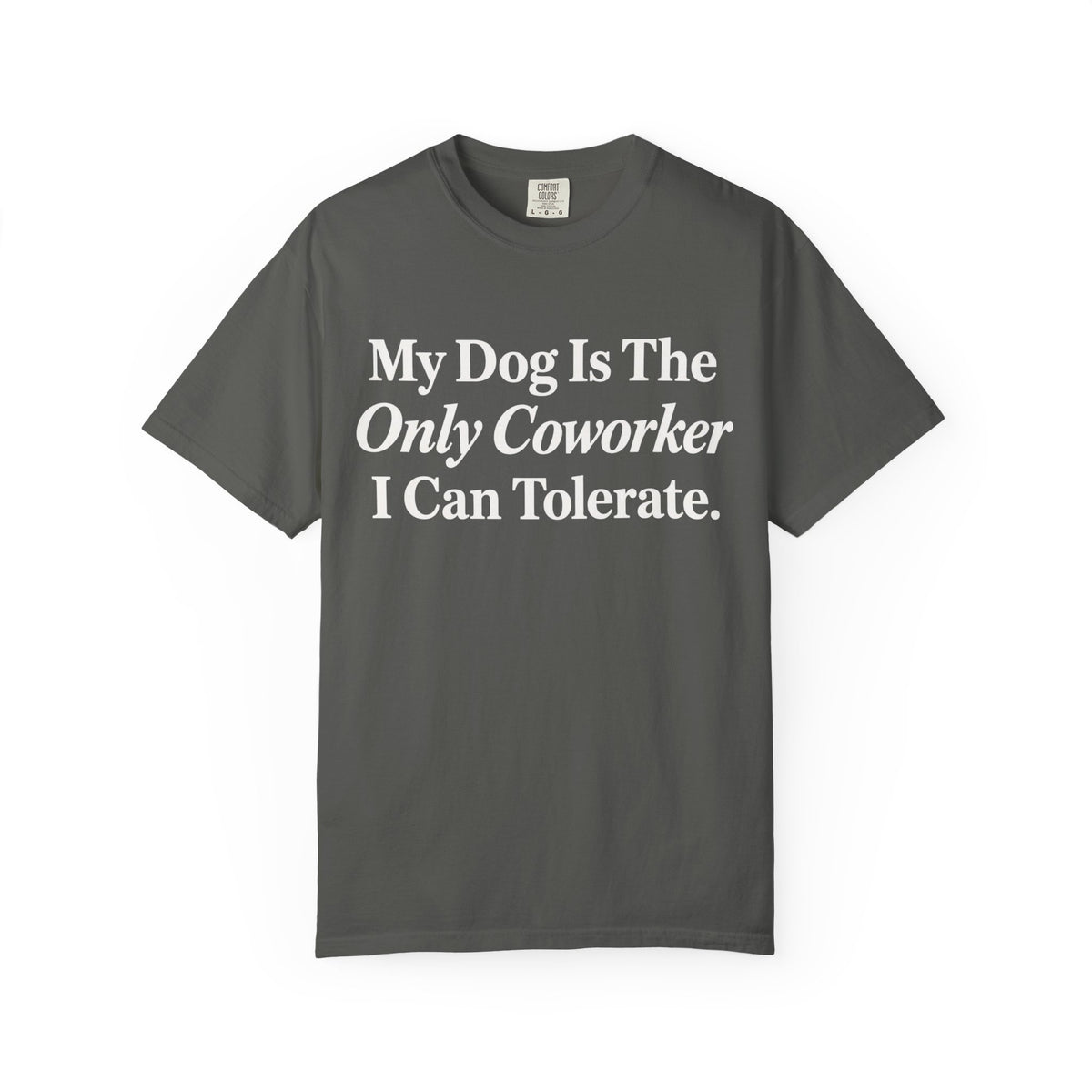 My Dog is the only T-Shirt