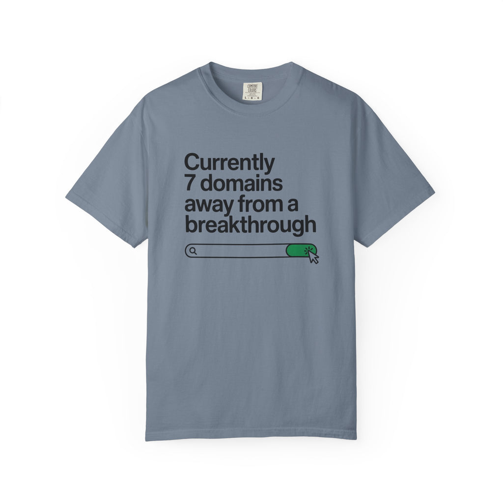 7 domains until a breakthrough T-Shirt