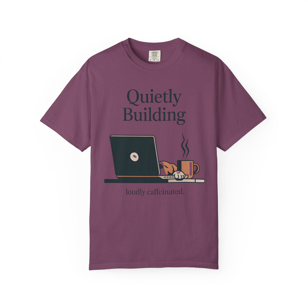 Quietly Building - Loudly caffeinated T-Shirt