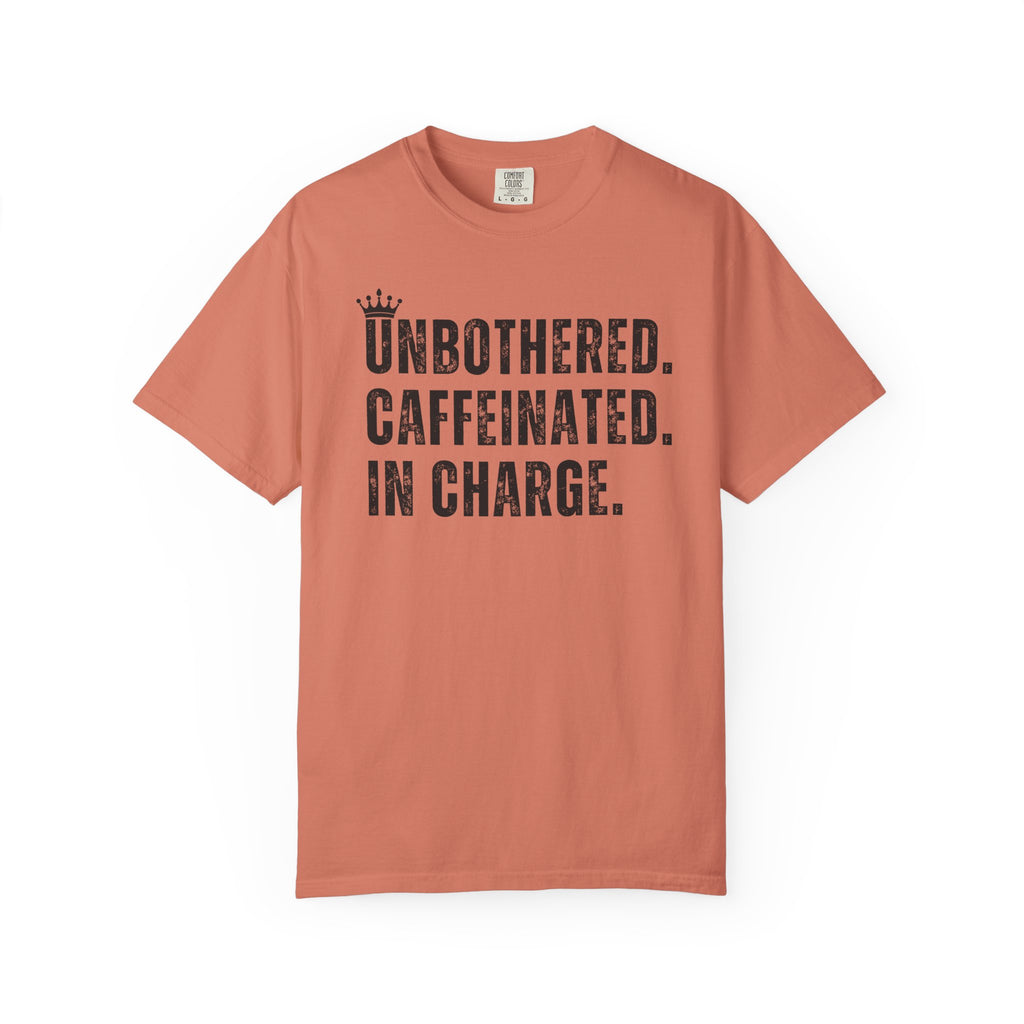 Unbothered.Caffeinated.In Charge T-Shirt