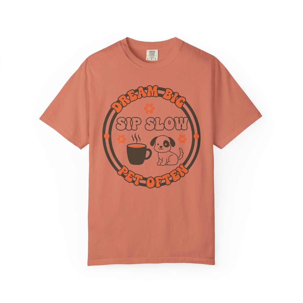 Dream big-sip slow T-shirt