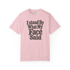 I Stand By What My Face Said T-Shirt
