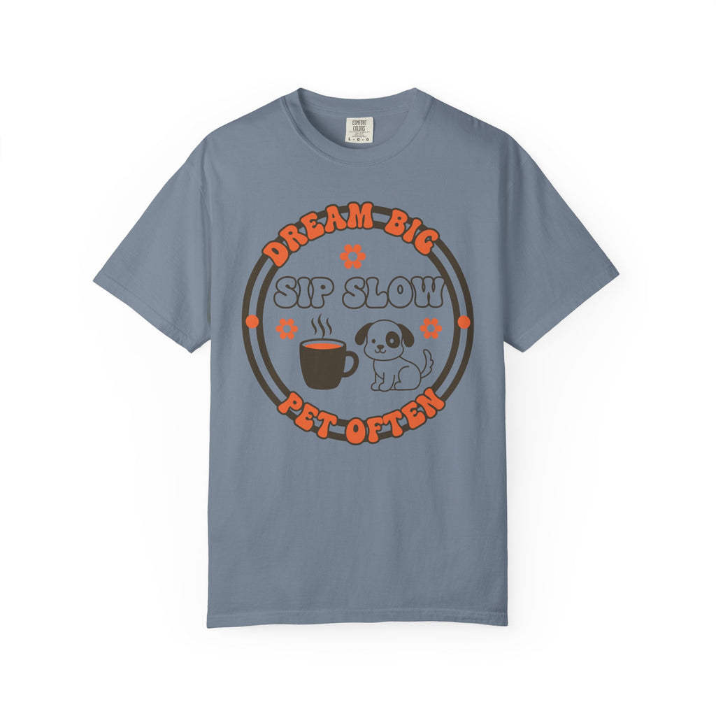Dream big-sip slow T-shirt