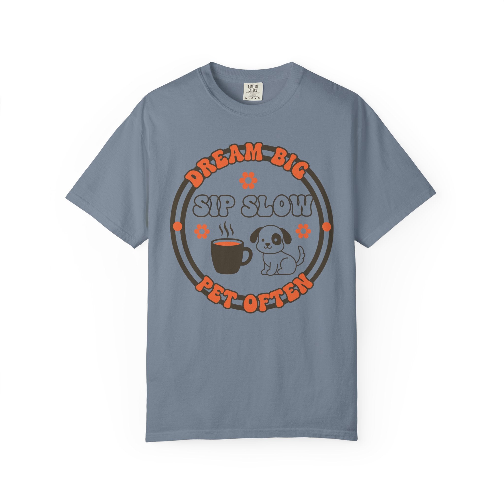 Dream big-sip slow T-shirt
