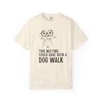 This Meeting Could Have Been A Dog Walk T-Shirt