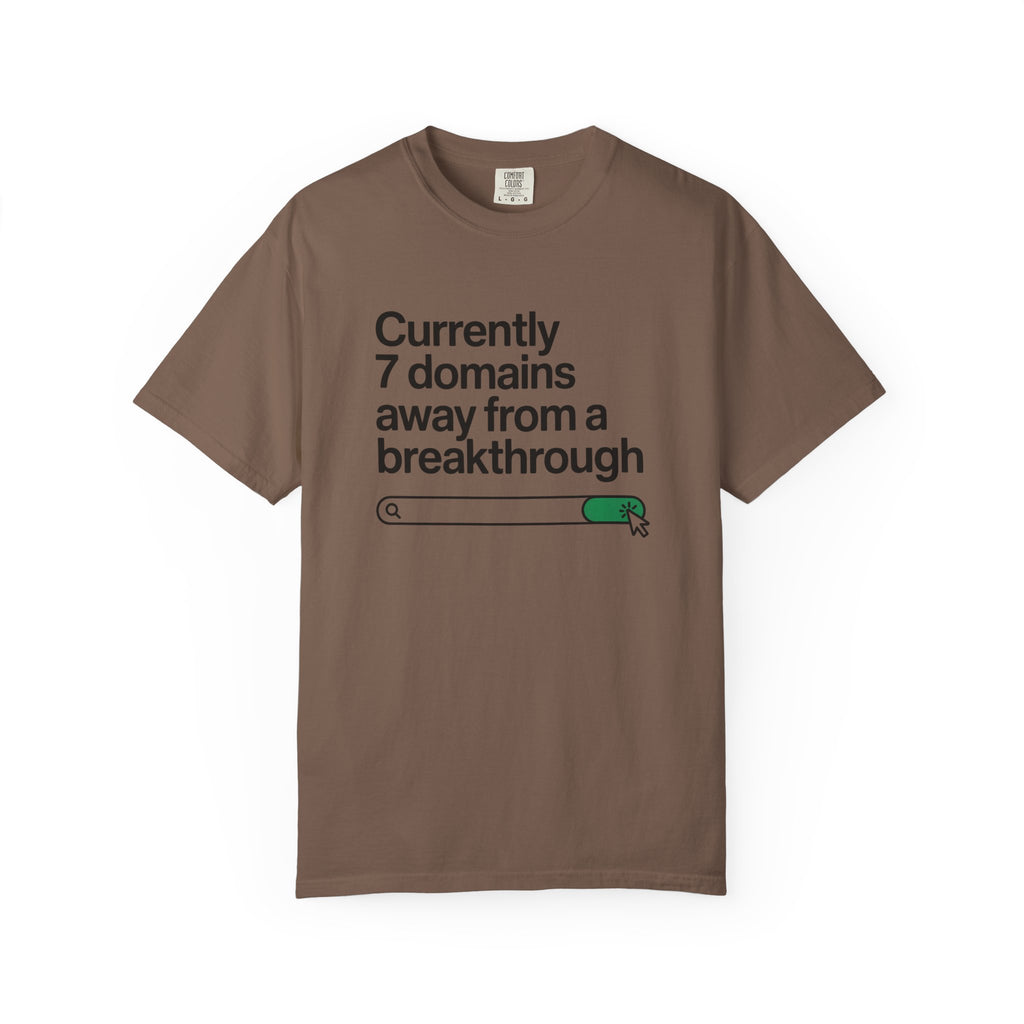 7 domains until a breakthrough T-Shirt